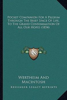 Paperback Pocket Companion For A Pilgrim Through The Brief Space Of Life, To The Grand Consummation Of All Our Hopes (1854) Book