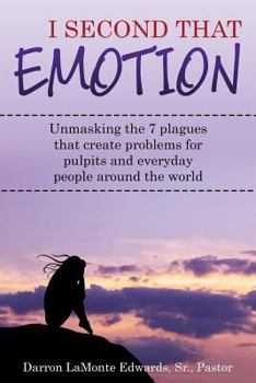 Paperback I Second That Emotion: Unmasking the seven plagues that create problems for pulpits and everyday people around the world Book