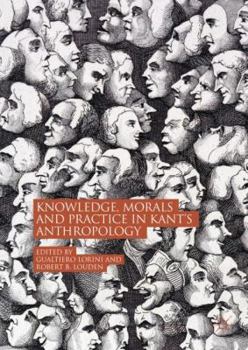 Hardcover Knowledge, Morals and Practice in Kant's Anthropology Book