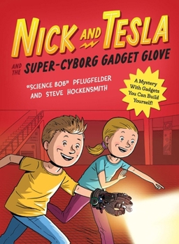 Nick and Tesla's Super-Cyborg Gadget Glove: A Mystery with a Blinking, Beeping, Voice-Recording Gadget Glove You Can Build Yourself - Book #4 of the Nick and Tesla