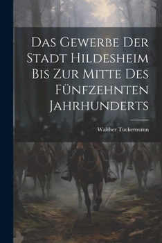 Paperback Das Gewerbe Der Stadt Hildesheim Bis Zur Mitte Des Fünfzehnten Jahrhunderts [German] Book