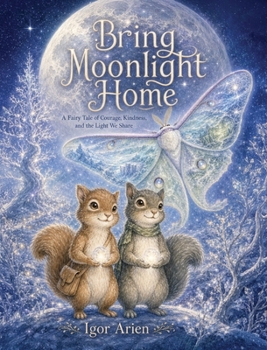 Hardcover Bring Moonlight Home: A Fairy Tale of Courage, Kindness, and the Light We Share Book