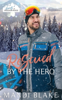Rescued by the Hero - Book #1 of the Heroes of Freedom Ridge