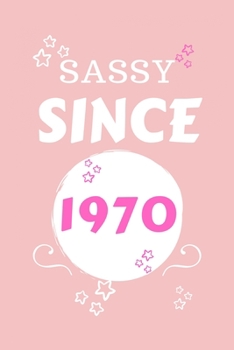 Sassy Since 1970: Perfect Gag Gift | Blank Lined Notebook Journal | 100 Pages 6" x 9" Format | Office Humour and Banter | Girls night Out | Birthday| Hen Stag Do | Anniversary | Christmas | Xmas