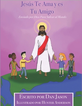 Paperback Jesús Te Ama y es Tu Amigo: Enviado por Dios Para Salvar al Mundo [Spanish] Book
