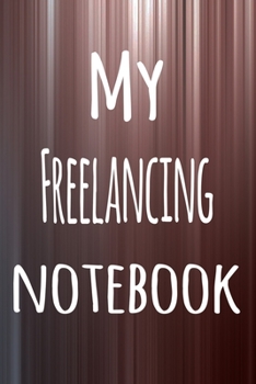 My Freelancing Notebook: The perfect way to record your hobby - 6x9 119 page lined journal!