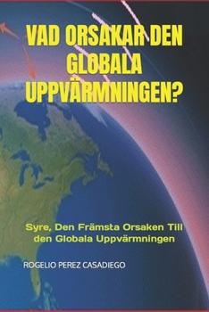 Paperback Vad Orsakar Den Globala Uppvärmningen?: Syre, Den Främsta Orsaken Till den Globala Uppvärmningen [Swedish] Book