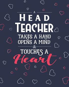 Paperback A Head Teacher Takes A Hand Opens A Mind & Touches A Heart: Dot Grid Notebook and Appreciation Gift for Headteachers Principals and Superintendants Book