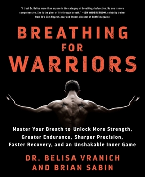Paperback Breathing for Warriors: Master Your Breath to Unlock More Strength, Greater Endurance, Sharper Precision, Faster Recovery, and an Unshakable I Book