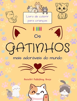 Os gatinhos mais adoráveis do mundo - Livro de colorir para crianças - Cenas criativas e engraçadas de gatos felizes: Desenhos encantadores que estimu