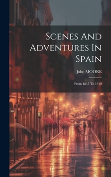 Hardcover Scenes And Adventures In Spain: From 1835 To 1840 Book