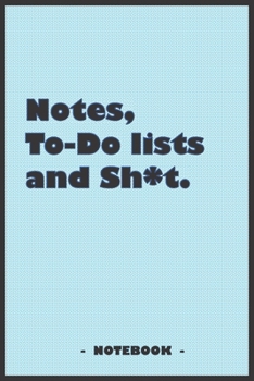 Notes, To-do lists and Sh*t - Notebook to write down your notes and organize your tasks: 6"x9" notebook with 110 blank lined pages