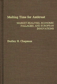 Hardcover Molting Time for Antitrust: Market Realities, Economic Fallacies, and European Innovations Book