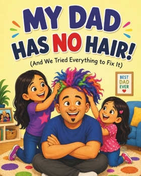 Paperback My Dad Has No Hair!: And We Tried Everything to Fix It Book