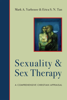 Sexuality and Sex Therapy: A Comprehensive Christian Appraisal - Book  of the Christian Association for Psychological Studies Books