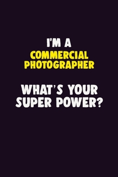 Paperback I'M A Commercial Photographer, What's Your Super Power?: 6X9 120 pages Career Notebook Unlined Writing Journal Book