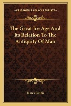 The Great Ice Age and Its Relation to the Antiquity of Man
