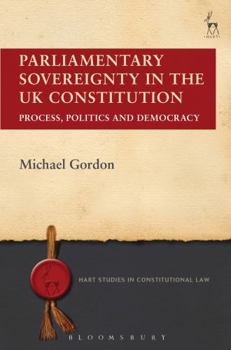 Paperback Parliamentary Sovereignty in the UK Constitution: Process, Politics and Democracy Book