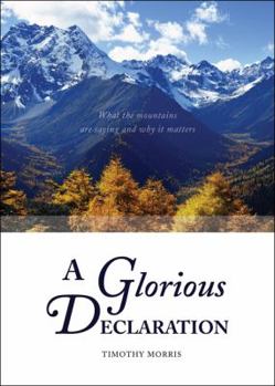 Paperback A Glorious Declaration: What the Mountains Are Saying and Why It Matters Book