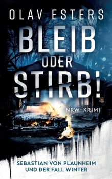 Bleib oder stirb!: Sebastian von Plaunheim und der Fall Winter (German Edition)