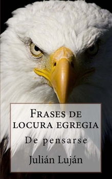 Paperback Frases de locura egregia: De pensarse [Spanish] Book