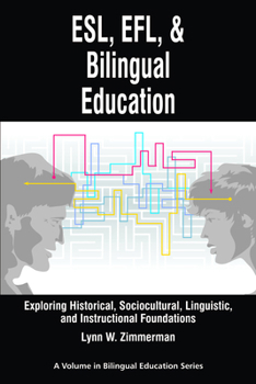ESL, Efl and Bilingual Education: Exploring Historical, Sociocultural, Linguistic, and Instructional Foundations (PB)