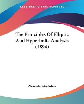 Paperback The Principles Of Elliptic And Hyperbolic Analysis (1894) Book