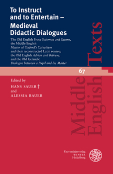 To Instruct and to Entertain - Medieval Didactic Dialogues: The Old English 'Prose Solomon and Saturn', the Middle English 'Master of Oxford's ... and His Master' (Middle English Edition)