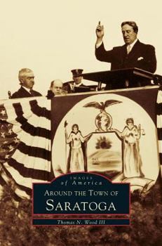 Around the Town of Saratoga - Book  of the Images of America: New York