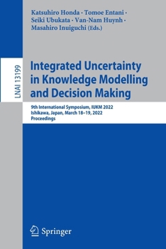Paperback Integrated Uncertainty in Knowledge Modelling and Decision Making: 9th International Symposium, Iukm 2022, Ishikawa, Japan, March 18-19, 2022, Proceed Book