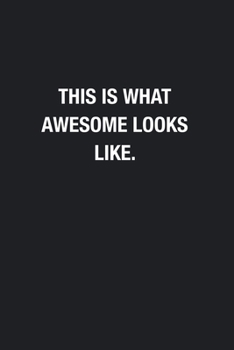 Paperback This Is What Awesome Looks Like.: Blank Lined Journal Notebook, Funny Office Journals to Write in For Women Men Book