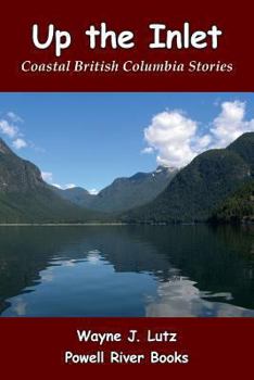 Paperback Up the Inlet: Coastal British Columbia Stories Book