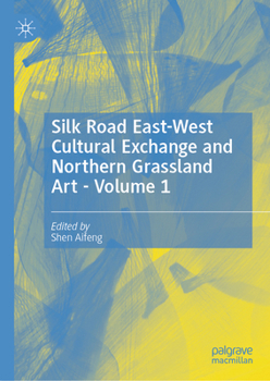 Hardcover Silk Road East-West Cultural Exchange and Northern Grassland Art - Volume 1 Book