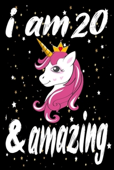 Unicorn Journal and Notebook I am 20 & Amazing: Perfect Gift For 20 Year Old Girls and men with Beautiful vintage Happy 20Years Birthday Notebook and ... or Retro Vintage Anniversary Gift For Girls