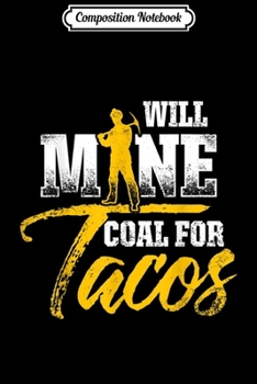 Paperback Composition Notebook: Coal Miner For Tacos Funny Mining Mine Worker Gifts Journal/Notebook Blank Lined Ruled 6x9 100 Pages Book