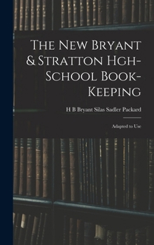 The New Bryant & Stratton Hgh-School Book-Keeping: Adapted to Use