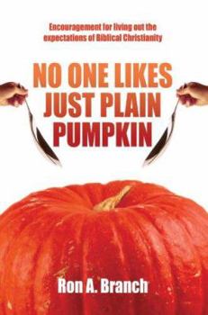 Paperback No One Likes Just Plain Pumpkin: Encouragement for living out the expectations of Biblical Christianity Book