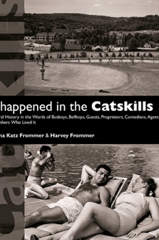 Paperback It Happened in the Catskills: An Oral History in the Words of Busboys, Bellhops, Guests, Proprietors, Comedians, Agents, and Others Who Lived It Book