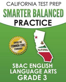 Paperback CALIFORNIA TEST PREP Smarter Balanced Practice SBAC English Language Arts Grade 3: Preparation for the Smarter Balanced ELA Tests Book