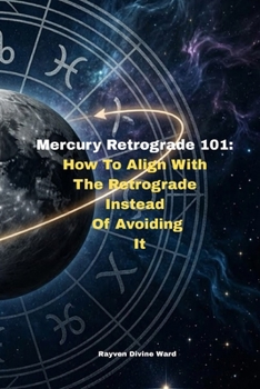 Mercury Retrograde 101: How to Align With The Retrograde Instead of Avoiding It