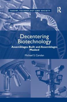 Paperback Decentering Biotechnology: Assemblages Built and Assemblages Masked Book