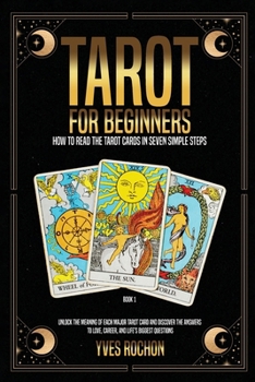 Tarot for Beginners: How to Read the Tarot Cards in Seven Simple Steps