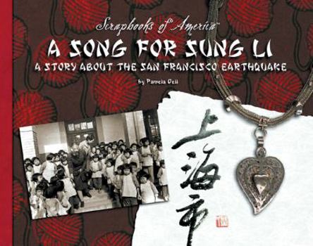 A Song for Sung Li: A Story of the San Francisco Earthquake (Scrapbooks of America) - Book  of the Scrapbooks of America