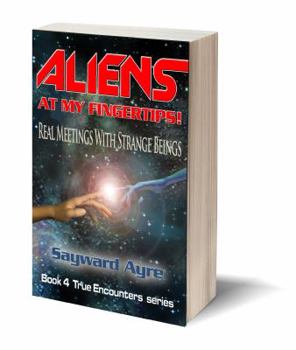 Paperback Aliens at My Fingertips: Real Meetings with Strange Beings Book