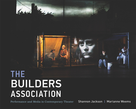 Hardcover The Builders Association: Performance and Media in Contemporary Theater Book