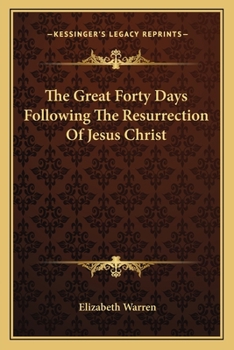 Paperback The Great Forty Days Following The Resurrection Of Jesus Christ Book