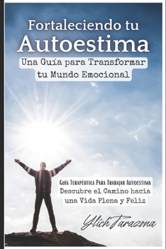 Paperback Fortaleciendo tu Autoestima: Una Guía para Transformar tu Mundo Emocional [Spanish] Book