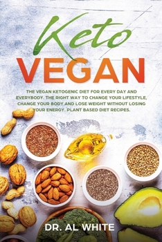 Paperback Keto Vegan: The Vegan Ketogenic Diet for Every Day and Everybody. The Right Way to Change Your Lifestyle, Change Your Body and Los Book