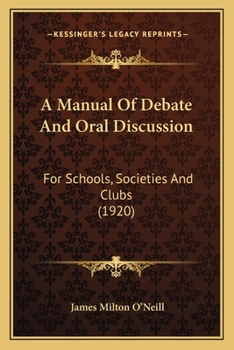 A manual of debate and oral discussion for schools, societies and clubs - Primary Source Edition