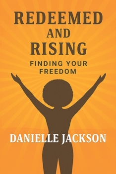Redeemed and Rising: Finding Your Freedom
